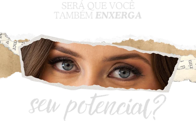 Arte com um olhar em destaque e a frase: será que você também enxerga seu potencial?